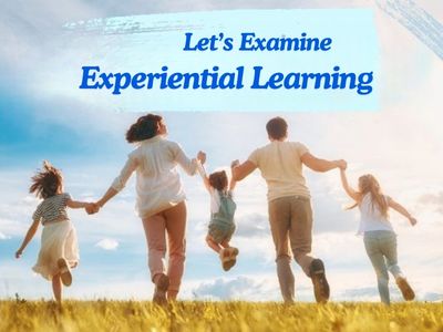 Let's Examine Experiential Learning