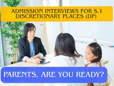 Secondary School Admission Interviews for S.1 Discretionary Places (DP): Parents, Are You Ready?