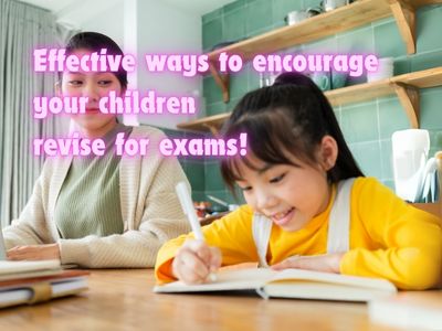 Effective ways to encourage your children to revise for exams!