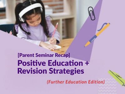 [Parent Seminar Recap] Positive Education and Revision Strategies (Further Education Edition)