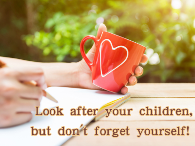 Look after your children, but don't forget yourself!