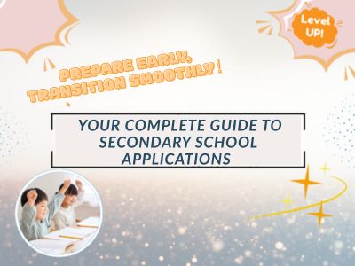 Prepare Early, Transition Smoothly: Your Complete Guide to Secondary School Applications