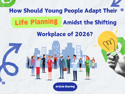 How Should Young People Adapt Their Life Planning Amidst the Shifting Workplace of 2026?