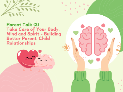 【Parent Talk Recap】Parent Talk (3) Take Care of Your Body, Mind and Spirit - Building Better Parent-Child Relationships