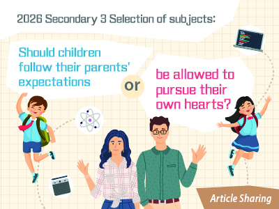 2026 Secondary 3 Selection of subjects: Should children follow their parents' expectations or be allowed to pursue their own hearts?