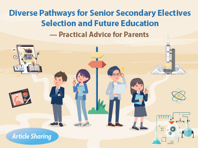 Practical Tips for Parents: Senior Secondary Subject Selection and Diversified Further Studies Pathways
