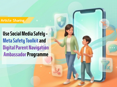 Use Social Media Safely - Meta Safety Toolkit and Digital Parent Navigation Ambassador Programme